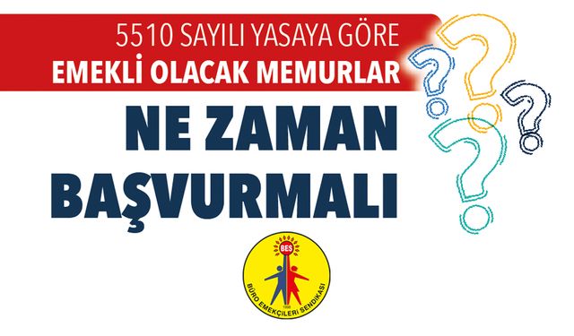 BES, 5510 Sayılı Yasaya Göre Emekli Olacak Memurlar Ne Zaman Başvurmalı?