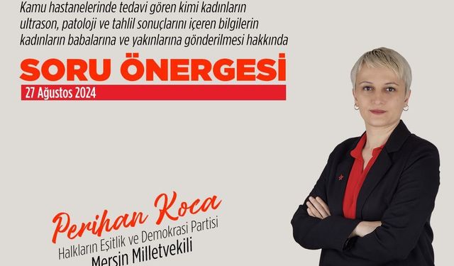 DEM Partili Koca'dan Sağlık Bakanı'na Soru Önergesi: "Kadınların Sağlık Bilgileri Neden Babalarına Gönderiliyor?"