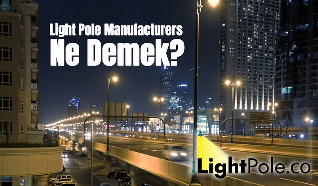 Light Pole Manufacturers Ne Demek?