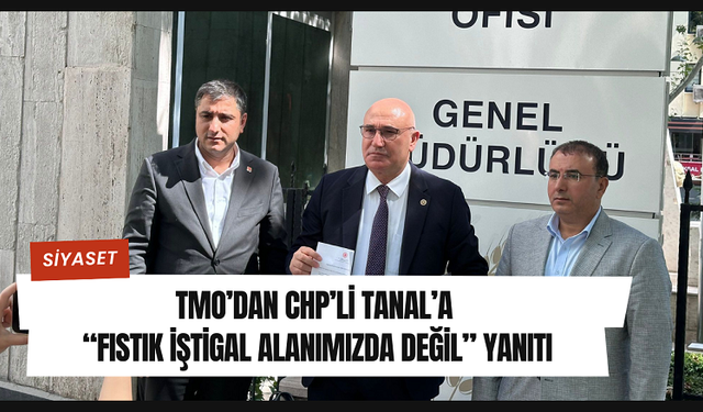 TMO’DAN CHP’Lİ TANAL’A “FISTIK İŞTİGAL ALANIMIZDA DEĞİL” YANITI