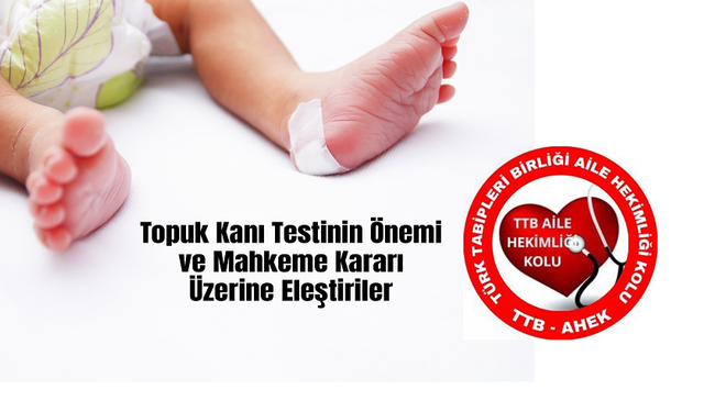 TTB Aile Hekimliği Kolu’ndan Açıklama: Topuk Kanı Testinin Önemi ve Mahkeme Kararı Üzerine Eleştiriler