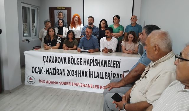 İHD, Çukurova Bölgesi Hapishanelerinde Yaşanan Hak İhlallerine İlişkin Tespit ve Değerlendirme Raporunu Açıkladı