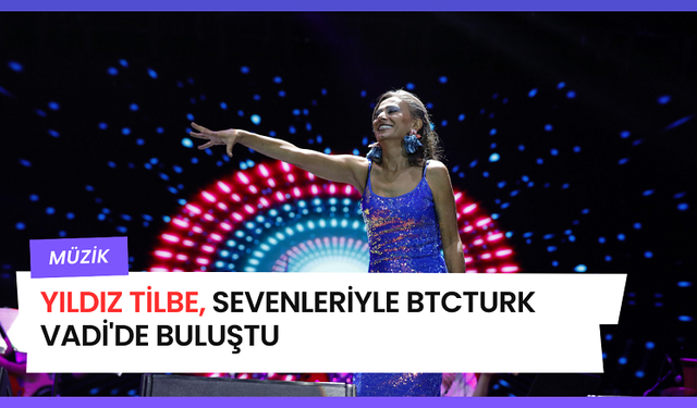 YILDIZ TİLBE, SEVENLERİYLE BTCTURK VADİ'DE BULUŞTU