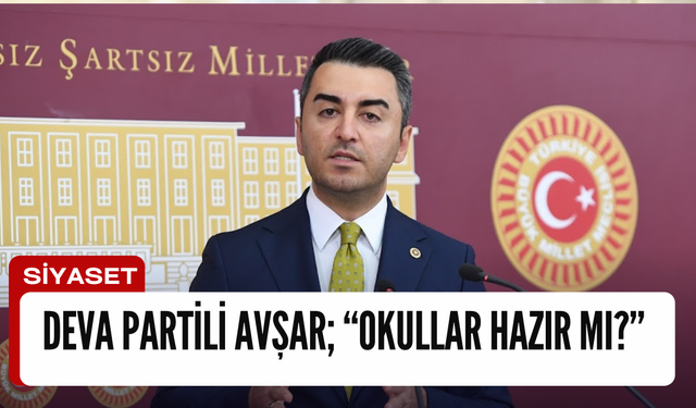 DEVA Partili Avşar; “Okullar hazır mı?”