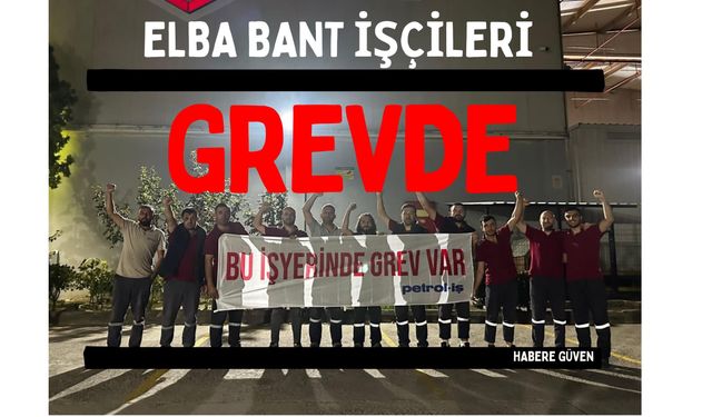 Elba Bant İşçileri Grevde: Ücretler ve Sosyal Haklar İçin Mücadele Başladı