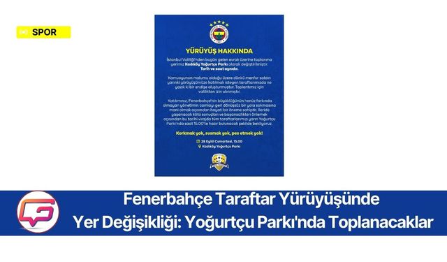 Fenerbahçe Taraftar Yürüyüşünde  Yer Değişikliği: Yoğurtçu Parkı'nda Toplanacaklar