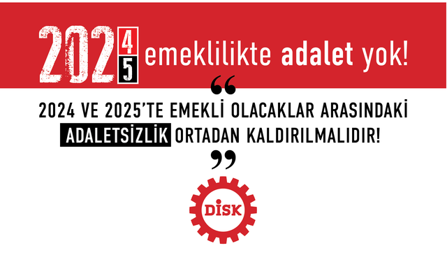 DİSK'ten Emeklilik Aylıkları Arasındaki Adaletsizliklere Dair Açıklama