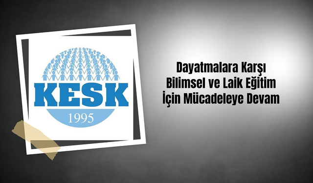 KESK'ten 2024-2025 Eğitim Yılı Açıklaması: "Dayatmalara Karşı Bilimsel ve Laik Eğitim İçin Mücadeleye Devam"