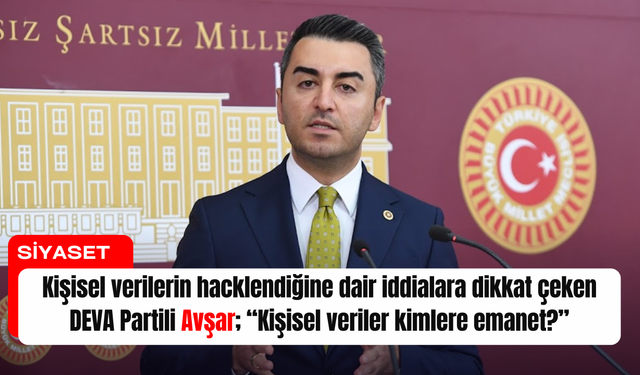 DEVA Partili Avşar; “Kişisel veriler kimlere emanet?”