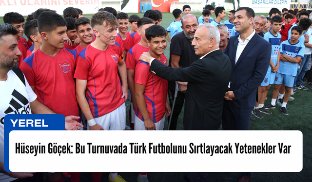 Hüseyin Göçek: Bu Turnuvada Türk Futbolunu Sırtlayacak Yetenekler Var