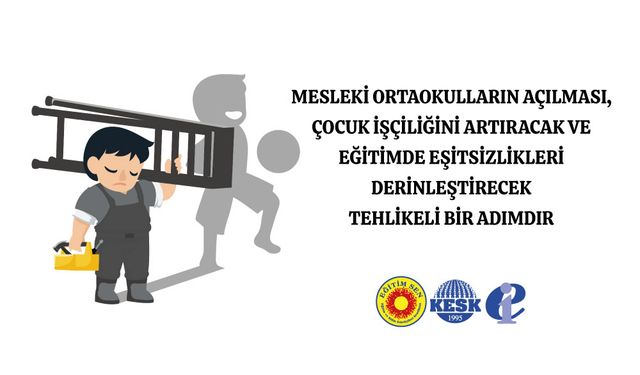 Eğitim Sen: Mesleki Ortaokullar Çocuk İşçiliğini Artıracak ve Eğitimde Eşitsizlikleri Derinleştirecek