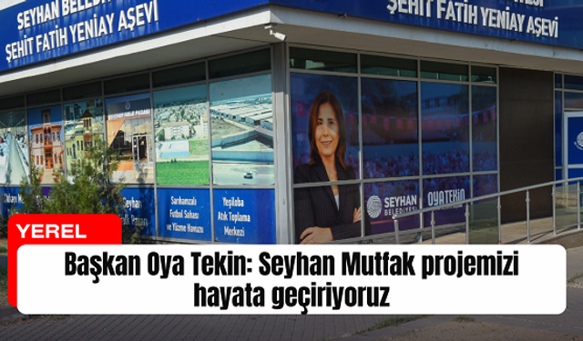 Başkan Oya Tekin: Seyhan Mutfak projemizi hayata geçiriyoruz