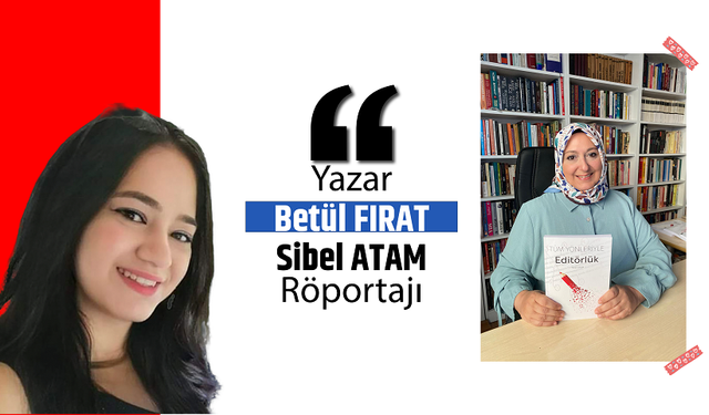 Editör ve Yazar Sibel ATAM ile Röportaj