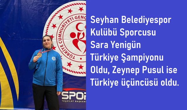 Seyhan Belediyespor Kulübü Sporcusu Sara Yenigün Türkiye Şampiyonu Oldu