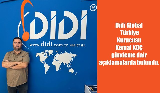 Didi Global Türkiye Kurucusu Kemal KOÇ gündeme dair açıklamalarda bulundu.