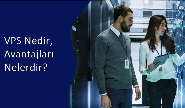 VPS Nedir, Avantajları Nelerdir?