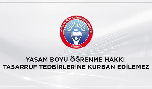 Eğitim İş, Yaşam Boyu Öğrenme Hakkı Tasarruf Tedbirlerine Kurban Edilemez