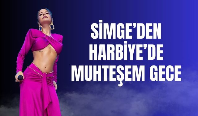 SİMGE’DEN HARBİYE’DE MUHTEŞEM GECE