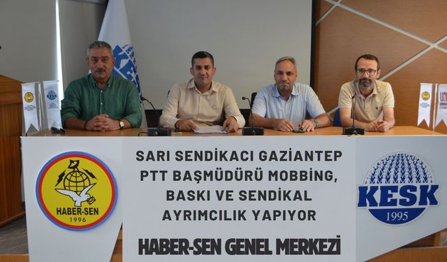 Haber-Sen; Gaziantep PTT Başmüdürü Mobbing, Baskı ve Sendikal Ayrımcılık Yapıyor