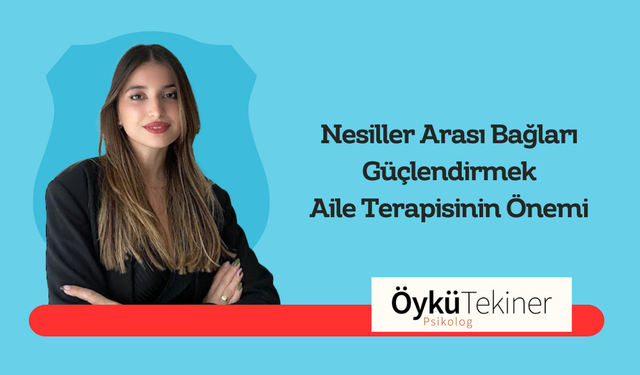 Nesiller Arası Bağları Güçlendirmek: Aile Terapisinin Önemi