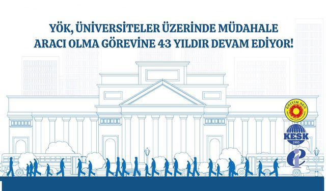 Eğitim Sen, YÖK, Üniversiteler Üzerinde Müdahale Aracı Olma Görevine 43 Yıldır Devam Ediyor!