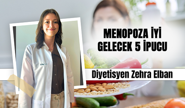 Diyetisyen Zehra Elban, MENOPOZA İYİ GELECEK 5 İPUCU