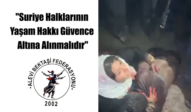 Alevi Bektaşi Federasyonu: "Suriye Halklarının Yaşam Hakkı Güvence Altına Alınmalıdır"