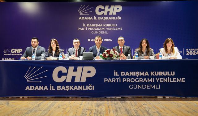 CHP ADANA İL DANIŞMA KURULUNU GERÇEKLEŞTİRDİ