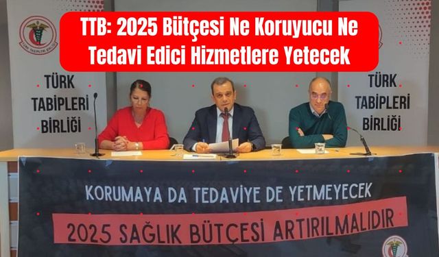 TTB: 2025 Bütçesi Ne Koruyucu Ne Tedavi Edici Hizmetlere Yetecek