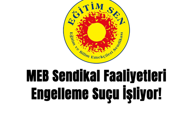 Eğitim Sen: MEB Sendikal Faaliyetleri Engelleme Suçu İşliyor!