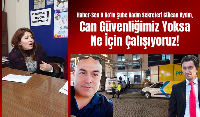 Gülcan Aydın,  Can Güvenliğimiz Yoksa Ne İçin Çalışıyoruz!