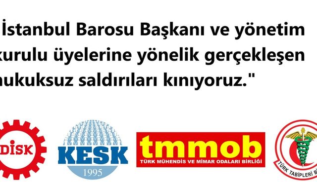 DİSK-KESK-TMMOB-TTB; İstanbul Barosuna Yönelik Bu Hukuksuzluğu Kabul Etmiyoruz!