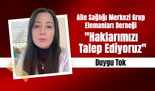 Aile Sağlığı Merkezi Grup Elemanları Derneği: "Haklarımızı Talep Ediyoruz"