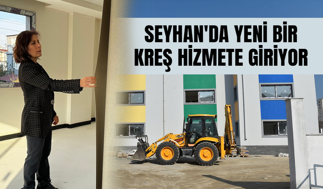 SEYHAN'DA YENİ BİR KREŞ HİZMETE GİRİYOR