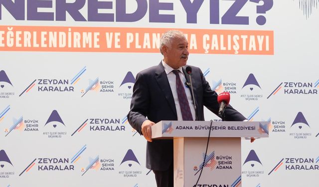 Adana’da "6 Şubat Sonrası Neredeyiz? Durum Değerlendirme ve Planlama Çalıştayı" yapıldı.