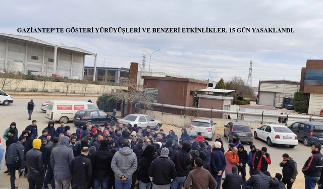 Gaziantep'te artan işçi eylemlerinin ardından gösteri ve yürüyüşler 15 gün yasaklandı.