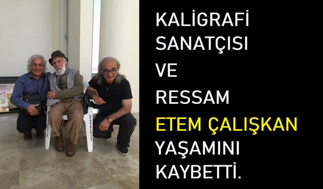 Kaligrafi Sanatçısı Etem Çalışkan'ın Cenaze Töreni 3 Şubat Pazartesi Tarsus'un Göçük Köyünde Defnedilecek