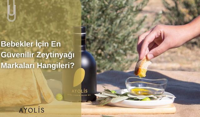 Bebekler İçin En Güvenilir Zeytinyağı Markaları Hangileri?