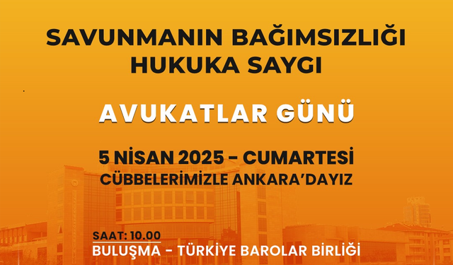 "Savunmanın Bağımsızlığı, Hukuka Saygı" Yürüyüşü: Avukatlar 5 Nisan’da Ankara’da Buluşuyor