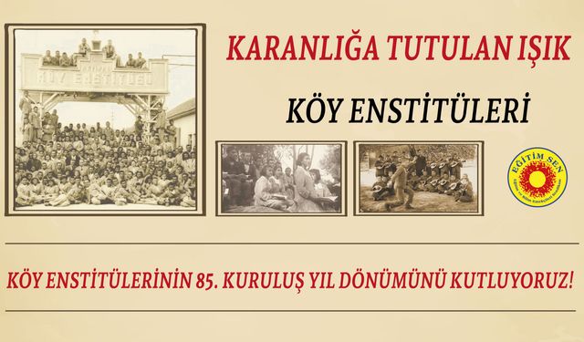 Eğitim Sen, Türkiye’nin Aydınlanma Işığı Olan Köy Enstitüleri’nin  85. Kuruluş Yıl Dönümünü Kutluyoruz!