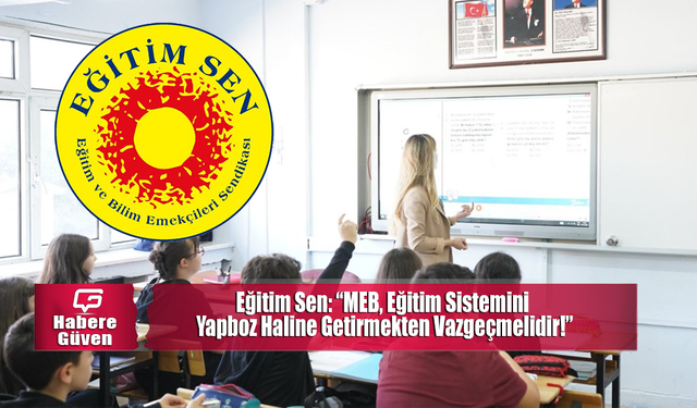 Eğitim Sen: MEB, Eğitim Sistemini Yapboz Haline Getirmekten Vazgeçmelidir!