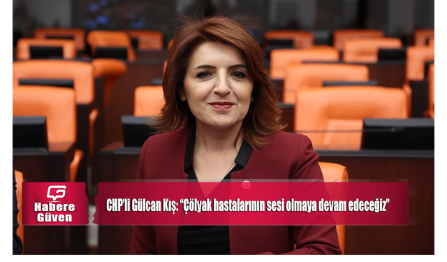 CHP’li Gülcan Kış: “Çölyak hastalarının sesi olmaya devam edeceğiz”