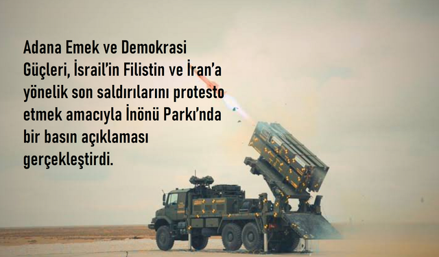 Adana Emek ve Demokrasi Güçleri: “İsrail Saldırganlığına Sessiz Kalmayacağız!”