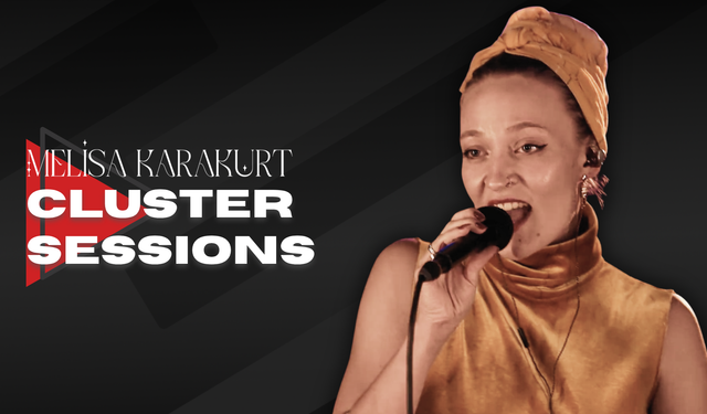 Melisa Karakurt’tan samimi bir müzik serisi: Cluster Sessions
