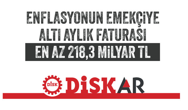 DİSK-AR: Emek Gelirlerinde 6 Ayda En Az 218,3 Milyar TL Kayıp Yaşandı