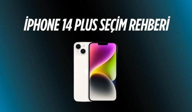 iPhone 14 Plus Seçim Rehberi