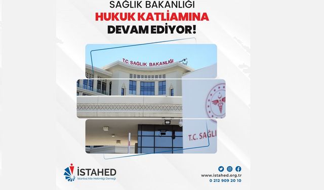 İSTAHED: “Sağlık Bakanlığı Hukuk Katliamına Devam Ediyor!”