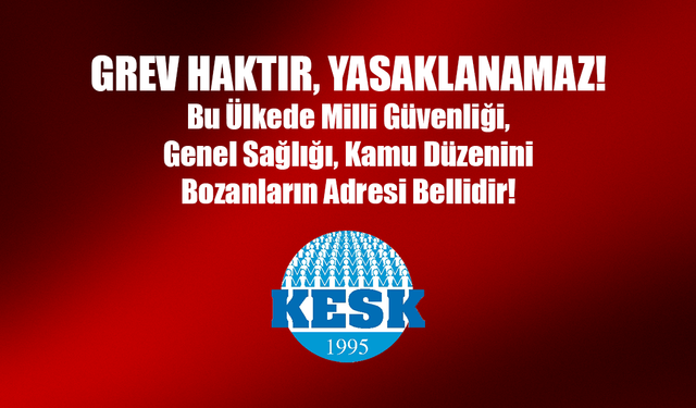 KESK: "Grev Haktır, Yasaklanamaz!"