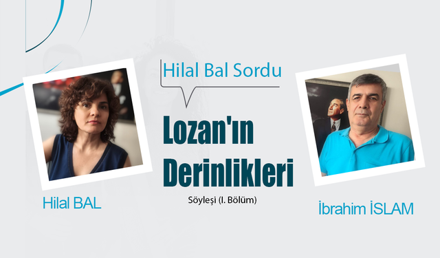 Hilal Bal sordu: Lozan'ın Derinlikleri – Söyleşi (I. Bölüm)