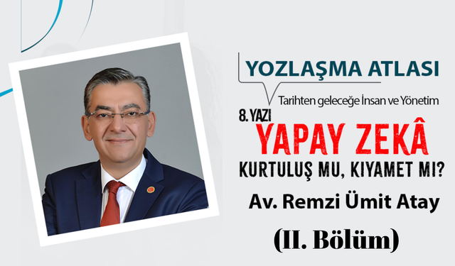 Yapay Zekâ Kurtuluş mu, Kıyamet mi? (II. Bölüm)